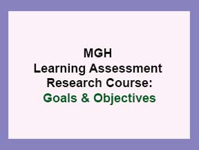 MGH Learning Assessment Research Course-Goals and Objectives